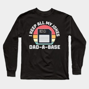 I Keep All my Jokes in a Dad-A-Base Long Sleeve T-Shirt